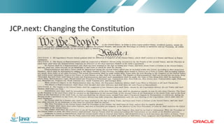 Copyright	©	2017,	Oracle	and/or	its	affiliates.	All	rights	reserved.		|Copyright	©	2017,	Oracle	and/or	its	affiliates.	All	rights	reserved.	
JCP.next:	Changing	the	Constitution
 