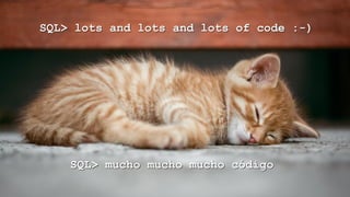 Copyright © 2016, Oracle and/or its affiliates. All rights reserved. |
12
SQL> lots and lots and lots of code :-)
SQL> mucho mucho mucho código
 