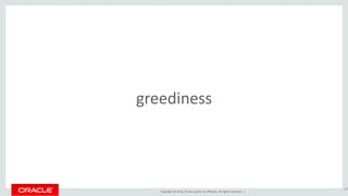 Copyright © 2016, Oracle and/or its affiliates. All rights reserved. |
greediness
126
 