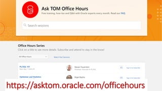 Copyright © 2018, Oracle and/or its affiliates. All rights reserved.
https://asktom.oracle.com/officehours
 