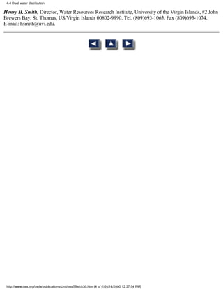 4.4 Dual water distribution

Henry H. Smith, Director, Water Resources Research Institute, University of the Virgin Islands, #2 John
Brewers Bay, St. Thomas, US/Virgin Islands 00802-9990. Tel. (809)693-1063. Fax (809)693-1074.
E-mail: hsmith@uvi.edu.




 http://www.oas.org/usde/publications/Unit/oea59e/ch30.htm (4 of 4) [4/14/2000 12:37:54 PM]
 