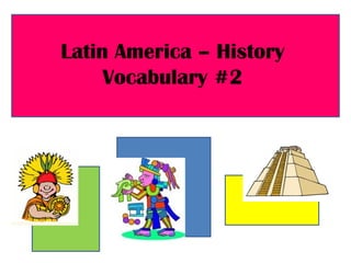 Latin America – History Vocabulary #2 