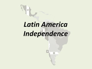 Latin America
Independence
 