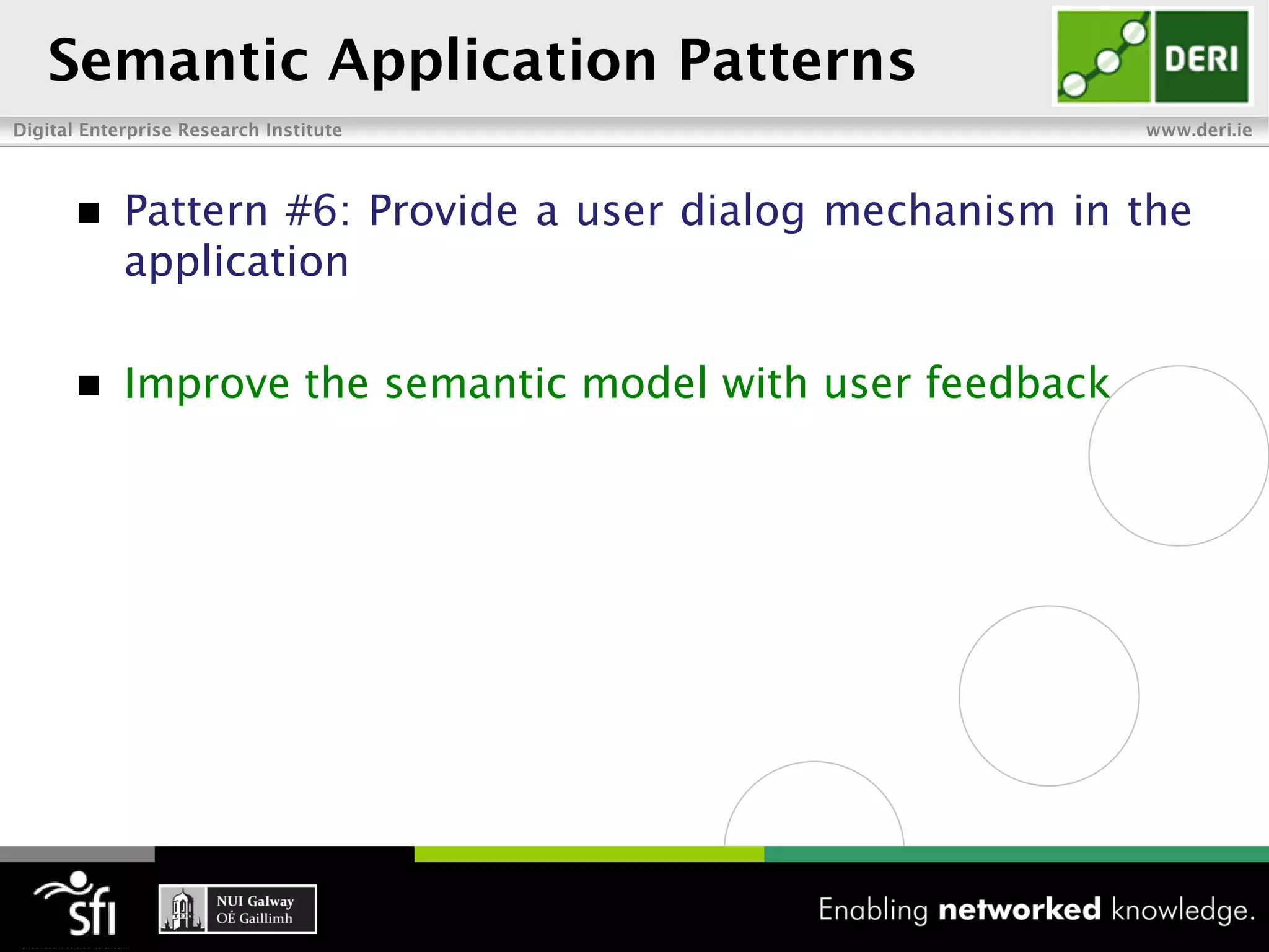    Pattern #6: Provide a user dialog mechanism in the
    application

   Improve the semantic model with user feedback
 