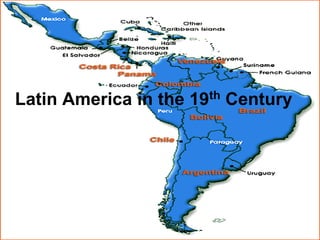 Latin America in the   19 th   Century
 