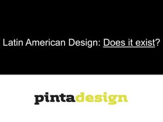 Latin American Design: Does it exist?
 