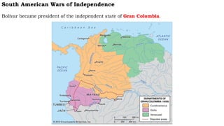 South American Wars of Independence
Bolívar became president of the independent state of Gran Colombia.
 
