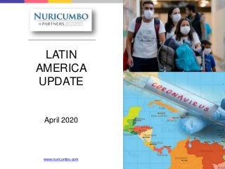LATIN
AMERICA
UPDATE
April 2020
www.nuricumbo.com
 