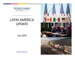 LATIN AMERICA
UPDATE
July 2020
www.nuricumbo.com
 