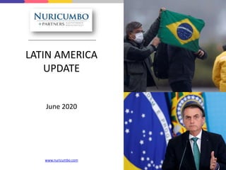 LATIN AMERICA
UPDATE
June 2020
www.nuricumbo.com
 