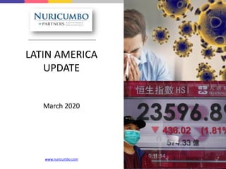 LATIN AMERICA
UPDATE
March 2020
www.nuricumbo.com
 