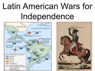 1
Latin American Wars for
Independence
 