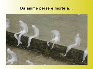 Da anime perse e morte a…
 