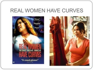 REAL WOMEN HAVE CURVES
 