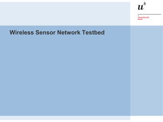 Wireless Sensor Network Testbed
 