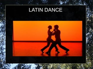 LATIN DANCE
 