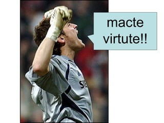 macte
virtute!!
 