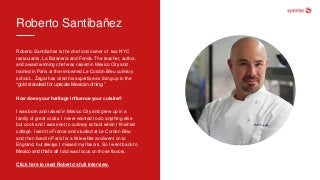 Roberto Santibañez
Roberto Santibañez is the chef and owner of two NYC
restaurants, La Botaneria and Fonda. The teacher, a...