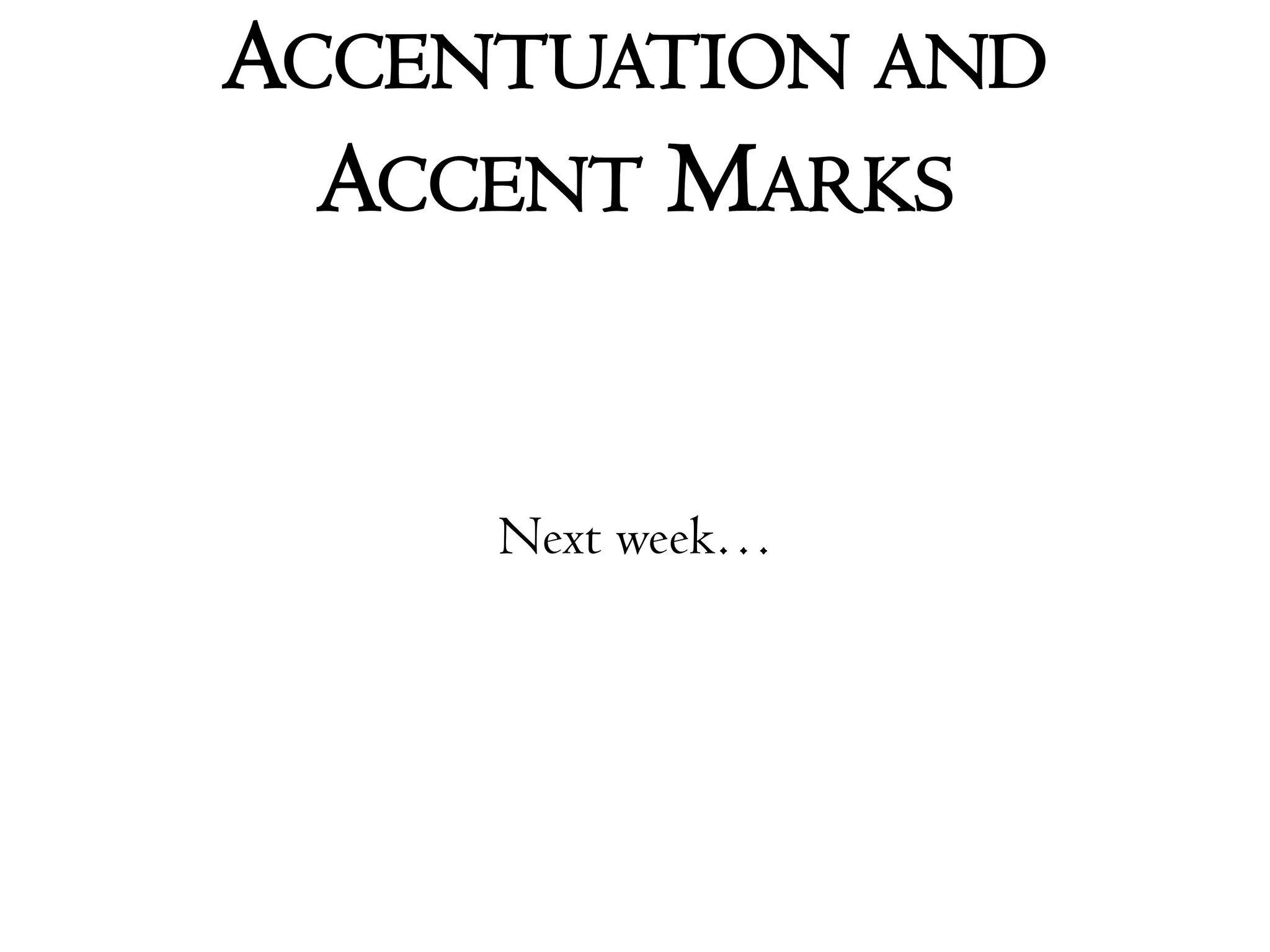 Accentuation and Accent MarksNext week…