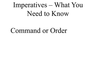 Imperatives – What You
    Need to Know

Command or Order
 