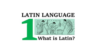 LATIN LANGUAGE
What is Latin?
 