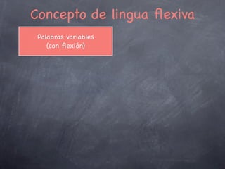 ☝

Flexión nominal: xénero e número
Xénero:
Indoeuropeo: criterio vitalista
Animadas
Inanimadas
Latín: criterio sexualista
Masculino
Feminino
Neutro (ne + utrum)
Linguas romances: isto, iso, aquilo, lo, eso, etc.
Número:
Singular e Plural
Antigo dual en indoeuropeo: restos latinos (ambo, duo)

☜

☞
8

 