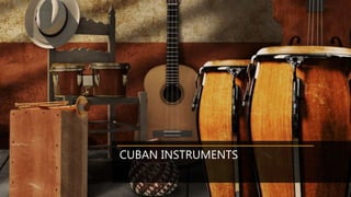CUBAN INSTRUMENTS
 