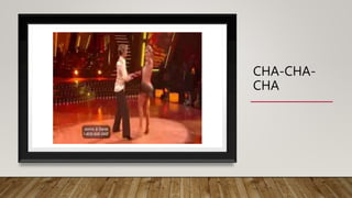CHA-CHA-
CHA
 