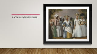 RACIAL BLENDING IN CUBA
 