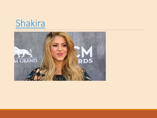 Shakira
 