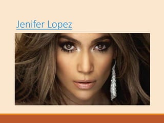 Jenifer Lopez
 