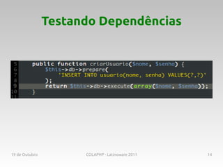 Testando Dependências




19 de Outubro         COLAPHP - Latinoware 2011   14
 