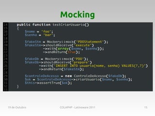 Mocking




19 de Outubro   COLAPHP - Latinoware 2011   15
 