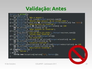Validação: Antes




19 de Outubro      COLAPHP - Latinoware 2011   20
 