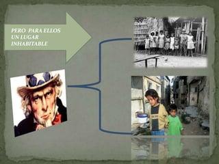 PERO PARA ELLOS
UN LUGAR
INHABITABLE
 