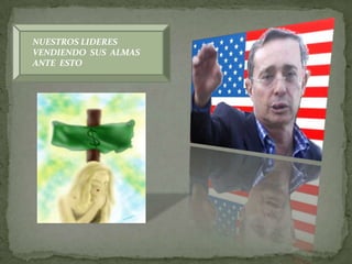 NUESTROS LIDERES
VENDIENDO SUS ALMAS
ANTE ESTO
 