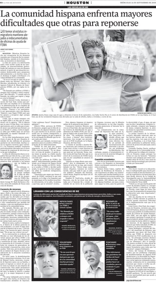 | HOUSTON |
h4 la voz de Houston                                                                                                                                                        MIÉRCOLES 24 DE SEPTIEMBRE DE 2008

                                                                                                  Las seCueLas de ike



La comunidad hispana enfrenta mayores
dificultades que otras para reponerse
q El temor al estatus in-
migratorio mantiene ale-
jados a indocumentados
de oficinas de ayuda de
FEMA
Jorg e Lu i s si e r ra
la voz

     houston– Mientras Houston lu-
 cha por recuperarse de los desastres
 causados por el huracán Ike la comuni-
 dad hispana, sumida en la desorienta-
 ción, se encuentra en desventaja.
     La falta de acceso a la información
 sobre cómo recibir ayuda de las auto-
 ridades, un desconocimiento genera-
 lizado del sistema en casos de desastre
 natural, el partir de una situación eco-
 nómica desfavorable para prepararse
 adecuadamente y, en muchos casos, el
 no dominar el inglés contribuyen a la
 vulnerabilidad de la comunidad.
     “Yo no sé con qué se come eso ni en
 dónde están sus oficinas”, dice María
 Morales, salvadoreña, en relación a la
 Agencia Federal de Manejo de Emer-
 gencias (FEMA, por sus siglas en in-
 glés).
     “He llamado por teléfono a FEMA y
 siempre está ocupado o nunca respon-
 den”, dice Morales. “Y cuando entra la
 llamada, me piden que espere y luego
 se corta la llamada”.
     Sabino Antonio Cerda, mexicano y
 vecino del East End, cuenta que per-
 dió todos sus muebles en la tormenta
 y la administración de su complejo de
 apartamentos le dijo que podía acudir
 a FEMA. “Fueron a ver apartamen-
 to por apartamento, pero nos dijeron:
 ‘Esperen a que llegue FEMA para que                                                                                                                                                               fotos de JuLio Cortez: LA VOZ
 los apoyen a recuperar algo’, porque         ayuda: Juanita Rojas carga cajas de agua y alimentos el jueves 18 de septiembre, tras haber hecho fila en el centro de distribución de FEMA en la Casa Ripley, en el East
 todo se mojó”.                               End, uno de los vecindarios hispanos más afectados por la caída de árboles, daños a viviendas y cortes de luz.
     Cerda, que se siente inseguro con
 su inglés pidió a su hija que se comu-
 nicara con la agencia. “Ahí le dijeron       “¿Qué podemos hacer? Simplemente               Pero algunos hispanos ni siquiera        es hispana, reconoce que la difusión         la electricidad, el gas, el agua, así que
 que en unos 14 días iban a ver nuestro       aguantar”.                                  sabían de la asistencia más básica.         de información en los días inmedia-          uno les dice: 'prepárense, compren co-
 apartamento, pero yo sabía que se pue-          Alberto Pillot, portavoz de FEMA            Constancio Gutiérrez Moreno, que         tamente posteriores al huracán fue lo        mida enlatada, compren una lámpara
 de meter una solicitud más formal y yo       en Houston, asegura que la falta de co-     vive en el East End, dice que descubrió     más dificil.                                 de mano, compren baterías', sí, pero
 no sé dónde ir”, relata. Cerda ni siquie-    nocimiento de algunos hispanos se de-       los Centros de Distribución de agua y           “La comunicación con la comu-            no tienen la capacidad económica para
 ra sabía que FEMA tiene un servicio          be a que muchos no se atreven a pedir       alimentos de FEMA (POD, por sus si-         nidad (de Baytown) fue todo un re-           hacerlo”, señala Ponce.
 disponible en español llamando al 1-         ayuda por su estatus inmigratorio, a        glas en inglés) sólo al pasar junto a uno                       to para nosotros”,          La propia carencia de la infraes-
 800-621-3362.                                pesar, según asegura, de que la agencia     de ellos. “No estábamos enterados,                              dice DonCarlos. El       tructura adecuada repercute más en
     En los días inmediatamente poste-        se ha encargado de difundir que no tie-     los vimos y fuimos”, dice Gutiérrez,                            alcalde afirma que       los barrios latinos que en otros, se-
 riores al paso de Ike por Houston al-        nen nada que temer.                         mexicano, tras recoger sus provisio-                            con la caída del sis-    gún los expertos. Las casas en ciertas
 rededor de dos millones de personas             Morales, por ejemplo, reconoce que       nes en el POD localizado en la Ripley                           tema eléctrico hu-       zonas de Pasadena, o en el East End,
 quedaron sin electricidad, muchas ca-        parientes suyos no acuden a FEMA por        Houston, del East End.                                          bo un período de         donde predomina la población latina,
 sas ni siquiera tuvieron agua corrien-       el hecho de ser indocumentados                 Lo mismo le sucedió a Juanita Ro-                            incomunicación sin       carecen de protección adecuada contra
 te y los hispanos también resultaron            “FEMA no está aquí por estatus           jas, mexicana, que confiesa no conocer                          televisión y sin dia-    huracanes.
 particularmente afectados por el cierre      migratorio, no es el propósito”, dice       a qué tiene acceso o cómo funciona el                           rio, por problemas          Leonardo Dueñas Osorio, profesor
                                                                                                                                      sam brody
 temporal de empresas de servicios pa-        Pillot, puertorriqueño. “Es un desas-       sistema porque ésta es la primera vez                          de distribución. Sin      de Ingeniería de la Universidad de Ri-
 ra las que trabajaban.                       tre y se trata de ayudar a la gente co-     que pasa por un huracán. Rojas, tam-        embargo, asegura, el ayuntamiento te-        ce, afirma que los códigos de construc-
     La falta de información diaria en es-    mo mejor se pueda, va a haber mucho         bén vecina del East End, dice que no se     nía un servicio de atención bilingüe en      ción en Houston exigen proteger los
 pañol, bien por falta de luz, y por tanto    coraje, mucha angustia, hay que lidiar      enteró de la existencia de FEMA hasta       el centro de emergencias.                    techos en caso de huracán: “Tenemos
 de televisión o de acceso a Internet, o      con todo eso”.                              que vio por casualidad un anuncio en                                                     muchas casas antiguas que están cons-
                                                                                                                                      Cuestión económica
 bien por falta de prensa escrita en los         Según las políticas de FEMA, los         televisión.                                                                              truidas antes de los 60 y esas casas no
 primeros días, perjudicó a los latinos       padres indocumentados pueden pedir             “Ahorita no tengo dinero para arre-         Otro de los principales factores que      tienen mucha tecnología para prevenir
                      que no hablan in-       ayuda con el número de Seguro Social        glarlo”, dice la inmigrante, en refe-       colocan a los hispanos en desventaja         el daño por huracanes”.
                      glés.                   de sus hijos nacidos en EE.UU. Inclu-       rencia al techo de su casa, que resultó     frente a un desastre natural es su situa-
                                                                                                                                                                                   educación
                         Sin embargo, ve-     so si acuden a FEMA y deciden pedir         dañado con Ike. “Ahora tengo cuatro         ción económica.
                      cinos, expertos y       ayuda, la agencia no les hará pregun-       nietos chiquitos, tenemos un recién            Homero Ponce López, capitán del               Otro factor crucial es la educación.
                      autoridades locales     tas sobre su condición inmigratoria,        nacido, más que nada lo que yo pido         Cuerpo de Bomberos de Houston, y             Ésta es indispensable para mucha gen-
                      se quejan también       según Pillot.                               son pañales”. Después del huracán,          con experiencia en lidiar con catástro-      te que se muda al área de Houston y ca-
                      de la falta de difu-       “Queremos que sepan que tienen el        cuenta Rojas, llegaron sus hijos con 24     fes, explica que muchas familias no tie-     rece de experiencia con huracanes dice
                      sión de los progra-     apoyo de FEMA, sentimos lo que está         nietos a su casa.                           nen ni siquiera los recursos suficientes     Sam Brody, director de la Unidad de
                      mas de FEMA des-        pasando, yo le digo a los hispanos que         Stephen H. DonCarlos, alcalde de         para prepararse para un huracán. “Lo         Investigación para la Sustentabilidad
james rodrÍguez
                      pués de que el presi-   se mantengan en los medios escuchan-        Baytown, una de las áreas más afec-         que ganan, 300 dólares por semana            y la Planeación Medioambiental de la
 dente George W. Bush declarara a Ha-         do información, en la radio, la prensa,     tadas por el huracán Ike y donde al-        (en algunas familias), son para comer,       Universidad de Texas A&M.
 rris y otros 28 condados de Texas como       y que lean, que se orienten”, recalca.      rededor de un tercio de la población        para pagar la renta, para los gastos de          “Usted va a ver que mucha gente del
 zona de desastre.                                                                                                                                                                 centro de Estados Unidos va a escoger
                                                                                                                                                                                   Corpus Christi y Galveston, en lugar
Carencia de recursos                                                                                                                                                               de Florida, como lugar de retiro; eso
                                                lidiando con las consecuencias de ike
    Aunque la agencia envió alimentos,                                                                                                                                             hace que los programas de preparación
agua y hielo a las zonas afectadas, co-                                                                                                                                            y educación sean muy importantes”,
                                                Latinos de diferentes partes del condado de harris experimentan preocupaciones parecidas: daños a sus casas,
mo medida de emergencia, hay otras                                                                                                                                                 dice el experto.
                                                pérdida de sus empleos, incertidumbre económica, perjuicios por la falta de energía y desorientación.
ayudas que los afectados por el hura-                                                                                                                                                  Aún así, muchas de las críticas di-
cán pueden reclamar, como reembolso                                                                                                                                                rigidas a FEMA durante su gestión la
de gastos originados por la evacuación                                                                                                                                             semana pasada estuvieron enfocadas
                                                                                    diFiculTades                                                     deseMPleo
o una compensación por pérdida del                                                                                                                                                 en la implementación más que en la
                                                                                      Para contactar                                                   Por el efecto de
                                                                                    n                                                                n
empleo, y que son ampliamente desco-                                                                                                                                               información.
                                                                                    con FEMA y                                                       Ike en el sector de
nocidas en la comunidad latina.                                                                                                                                                        Gene Green y Ron Paul, dos congre-
                                                                                    conocer ayudas                                                   la construcción
    Por ejemplo, Morales, que vive en                                                                                                                                              sistas de Houston, enviaron una carta
Pasadena, cuenta que perdió un em-                                                                                                                                                 a David Paulison, director de FEMA, el
                                                                                    “He llamado por                                                   “No estoy traba-
pleo de medio tiempo como trabajado-                                                                                                                                               viernes para pedirle el establecimiento
ra doméstica, aunque conserva otro de                                                                                                                                              rápido de Centros de Ayuda Humani-
                                                                                    teléfono a FEMA                                                   jando por lo mismo
tiempo completo. Su esposo, Valente                                                                                                                                                taria (DRC, por sus siglas en inglés)
                                                                                    y siempre está                                                    del agua. ¿Qué
Hernández, mexicano, también dejó de                                                                                                                                               que ayudan a gestionar la ayuda de esa
                                                                                    ocupado o nunca                                                   podemos hacer?,
acudir a la empresa petroquímica don-                                                                                                                                              agencia federal, debido a que la falta de
de trabaja hasta nuevo aviso.                                                                                                                                                      electricidad ha hecho difícil el registro
                                                                                    responde”                                                         simplemente
    Mientras tanto, explica la inmigran-                                                                                                                                           por Internet. Al día siguiente FEMA
                                                                                                                                                      aguantar”
te, el dinero de la última quincena se                                                                                                                                             anunció que había instalado 10 DRC en
                                                                                        –maría morales,
está acabando y ya viene el pago men-                                                                                                                                              Houston y su área metropolitana.
                                                                                        de origen salvadoreño y                                          –manuel zurita,
sual de la hipoteca de la casa, 1,100 dó-                                                                                                                                              James Rodríguez, concejal del Dis-
                                                                                         residente en Pasadena                                        Trabajador de la construc-
lares, y las cuentas de agua y electrici-                                                                                                                                          trito I del municipio de Houston, que
                                                                                                                                                         ción, perdió su empleo,
dad: “No sé que voy a hacer con eso”.                                                                                                                                              comprende una parte del East End,
                                                                                                                                                                vive en Baytown
    En la conversación es evidente que                                                                                                                                             afirma que FEMA no abasteció con
Morales no está informada de los di-                                                                                                                                               prontitud los POD establecidos en su
versos apoyos que ofrece FEMA a las                                                                                                                                                zona. “Al principio nosotros abrimos
víctimas del huracán Ike: reparación                                                                                                                                               los POD, pero FEMA tardó en llegar
o sustitución de ropa, muebles, autos;                                                                                                                                             con los alimentos”, dice el concejal.
                                                                                    VolunTaRio                                                       eVacuado
la reparación de la vivienda o el reem-                                                                                                                                            “No hemos recibido la visita oficial de
                                                                                      Asistiendo a                                                     Desconoce cómo
                                                                                    n                                                                n
bolso de compras de generadores de                                                                                                                                                 FEMA, pero estamos tratando de con-
                                                                                    otros hispanos en                                                conseguir el
electricidad y motosierras, entre otras                                                                                                                                            seguir formularios para todos que los
                                                                                    un POD                                                           reembolso
ayudas. Todo esto, previa presentación                                                                                                                                             necesitan”, asegura Rodríguez.
de un número de Seguro Social y con-                                                                                                                                                   Ponce, del Cuerpo de Bomberos,
                                                                                    “Se me ocurrió que                                                “Nos informaron
sideración de la situación económica                                                                                                                                               explica que los problemas originales
del afectado.                                                                                                                                                                      de desabatecimiento de algunos POD
                                                                                    era una oportuni-                                                 que guardemos los
    En otros casos, la desinformación                                                                                                                                              obedecieron a la diversidad de depen-
                                                                                    dad para que ayu-                                                 recibos del hotel
lleva a situaciones extremas. Es el caso                                                                                                                                           dencias de gobierno involucradas. “So-
                                                                                    de a la comunidad.                                                para ver si nos
de Manuel Zurita, mexicano, evacua-                                                                                                                                                mos varias agencias trabajando juntas,
                                                                                    muchas personas                                                   podían hacer un
do de Baytown junto con su familia, y                                                                                                                                              muchos voluntarios de la comunidad,
quien al regresar se enteró de que ya                                                                                                                                              personas que vienen a recibir sus ali-
                                                                                    necesitan ayuda”                                                  reembolso, pero no
no tenía su trabajo en una empresa de                                                                                                                                              mentos y se quedan a ayudar”.
                                                                                                                                                      sé dónde ir a pre-
construcción. Para poder permanecer                                                                                                                                                    Ése fue el caso de Daniel Medrano,
                                                                                    –daniel medrano,                                                  sentarnos”
en su apartamento sin pagar la renta                                                                                                                                               de 13 años, que explica que sus parien-
                                                                                    Voluntario de 13 años, ha-
del mes, la dueña le ofreció a cambio                                                                                                                                              tes llegaron al POD de la Casa Ripley y
                                                                                                                                                        –celso morales,
                                                                                    bitante de Denver Harbor.
que él y su mujer limpiaran el com-                                                                                                                                                decidió quedarse: “Se me ocurrió que
                                                                                                                                                         Residente en Baytown y
plejo.                                                                                                                                                                             era una oportunidad para que ayude a
                                                                                                                                                                       evacuado
    “No estoy trabajando por lo mismo                                                                                                                                              la comunidadquot;.
del agua”, dice Zurita, en relación a las
                                                                                                                                                                                   jorge.sierra@chron.com
inundaciones alrededor de Baytown.
 