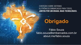 MÍDIA KIT
2017
Obrigado
Fábio Souza
fabio.souza@embarcados.com.br
about.me/fabio.souza
 