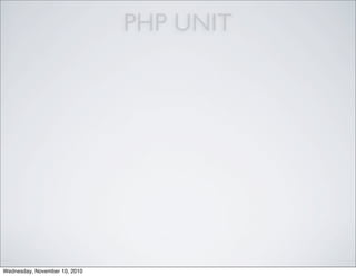 PHP UNIT
Wednesday, November 10, 2010
 