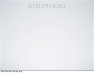 RESUMINDO
Wednesday, November 10, 2010
 