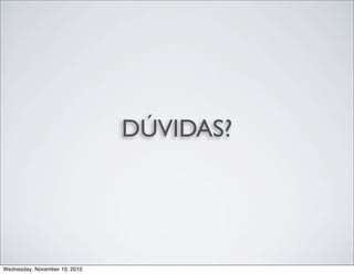 DÚVIDAS?
Wednesday, November 10, 2010
 