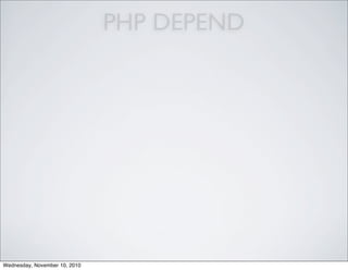 PHP DEPEND
Wednesday, November 10, 2010
 