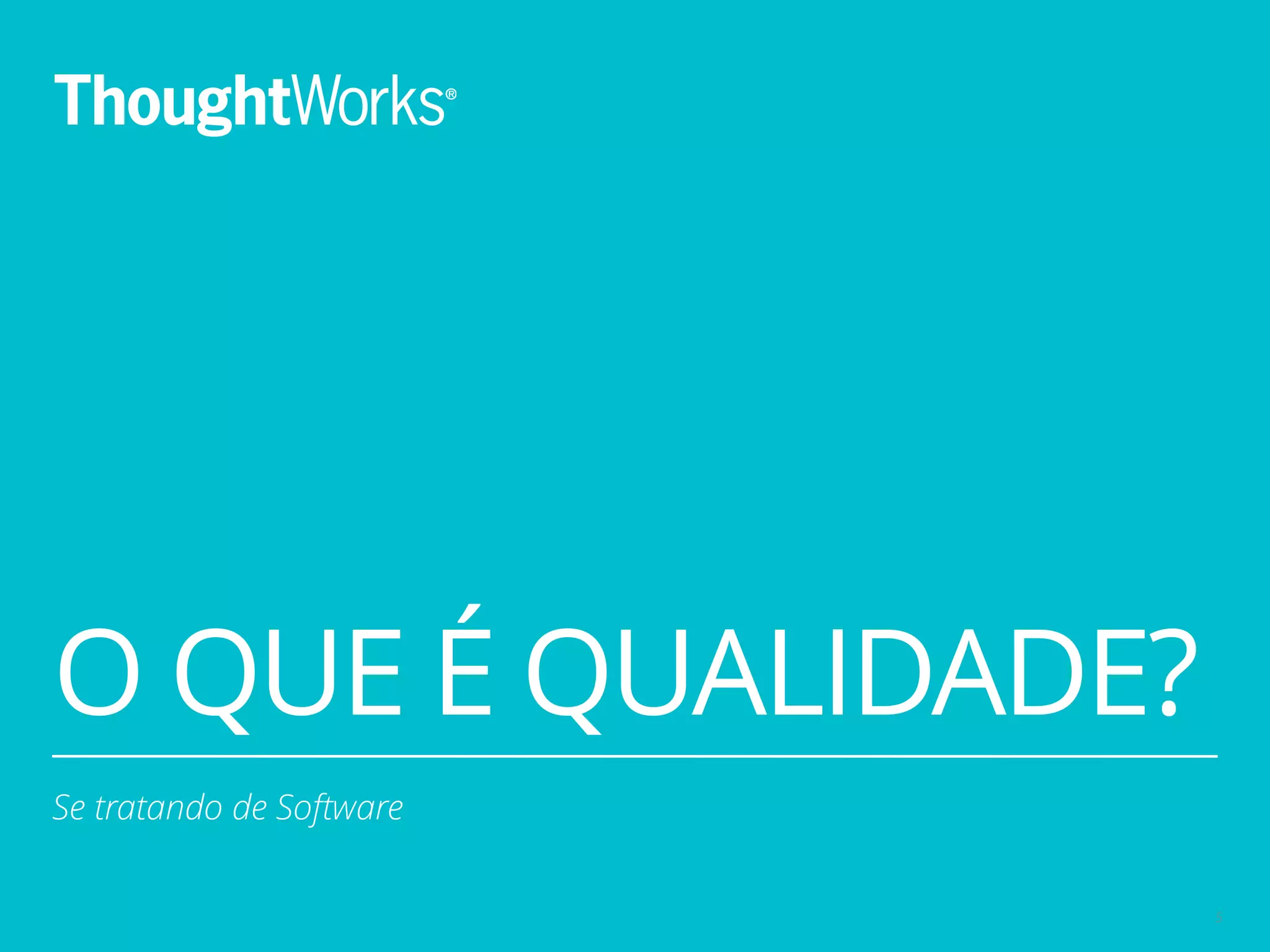 O QUE É QUALIDADE? 
5 
Se tratando de Software 
 