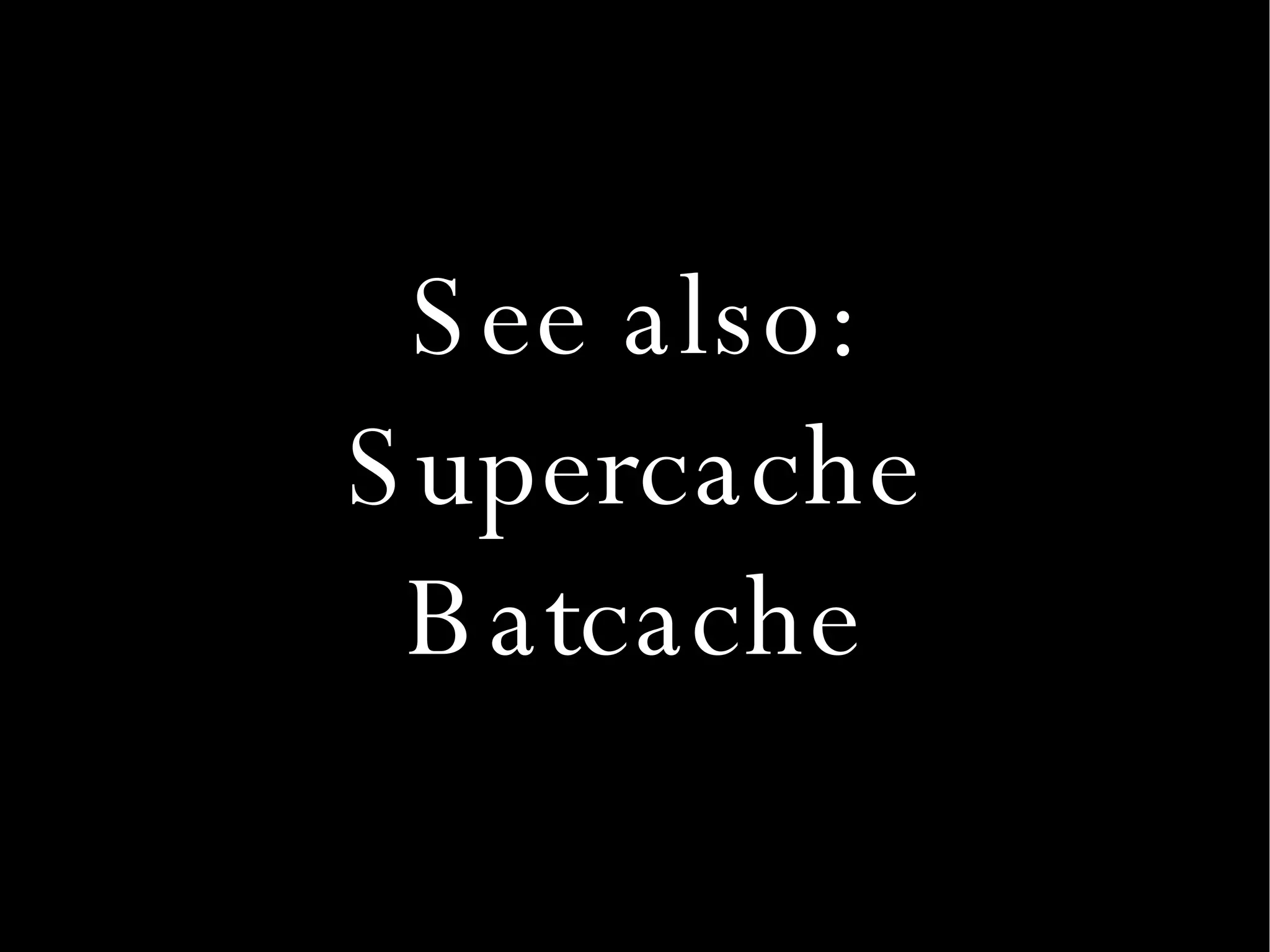 See also: Supercache Batcache