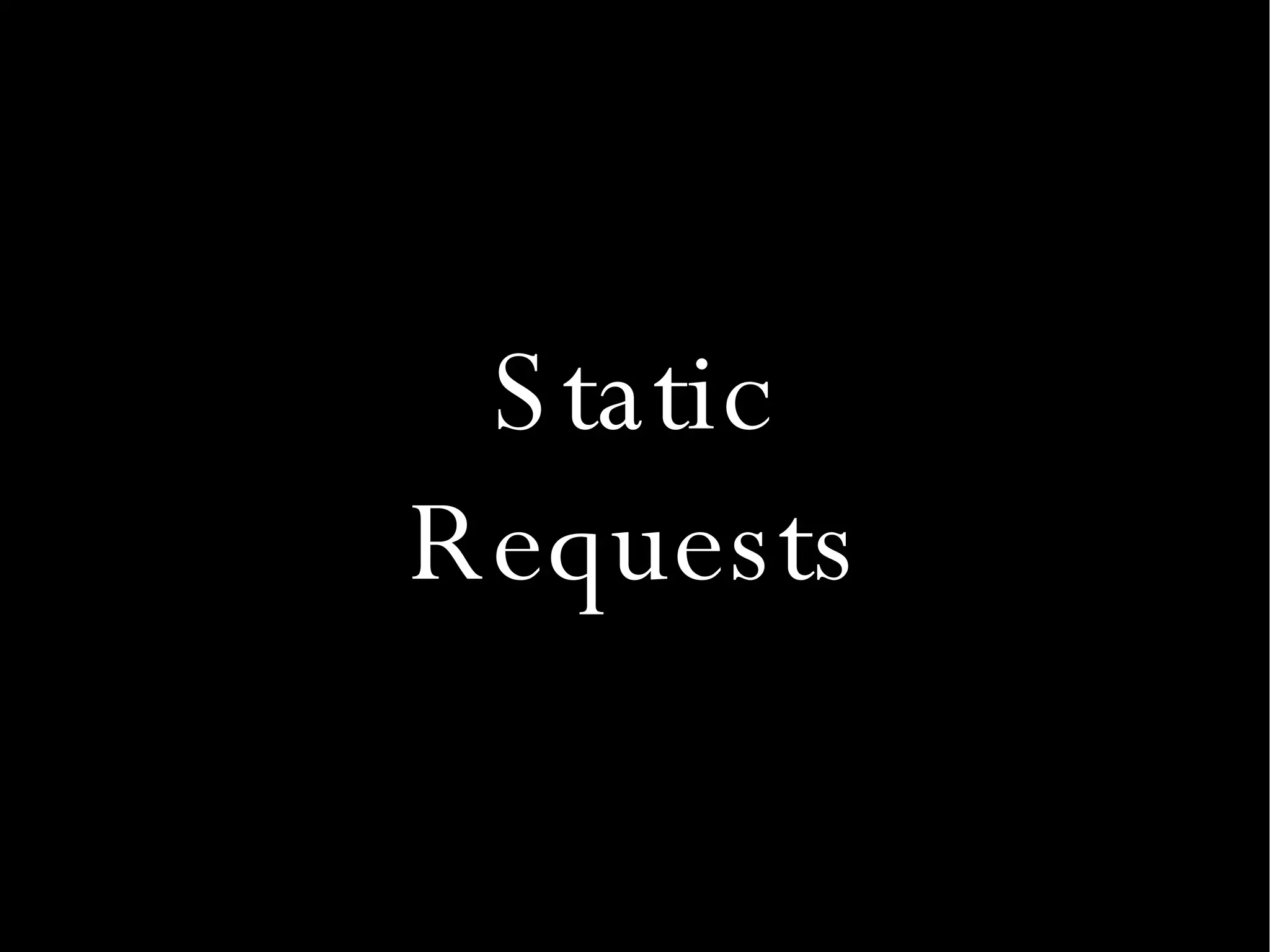 Static Requests