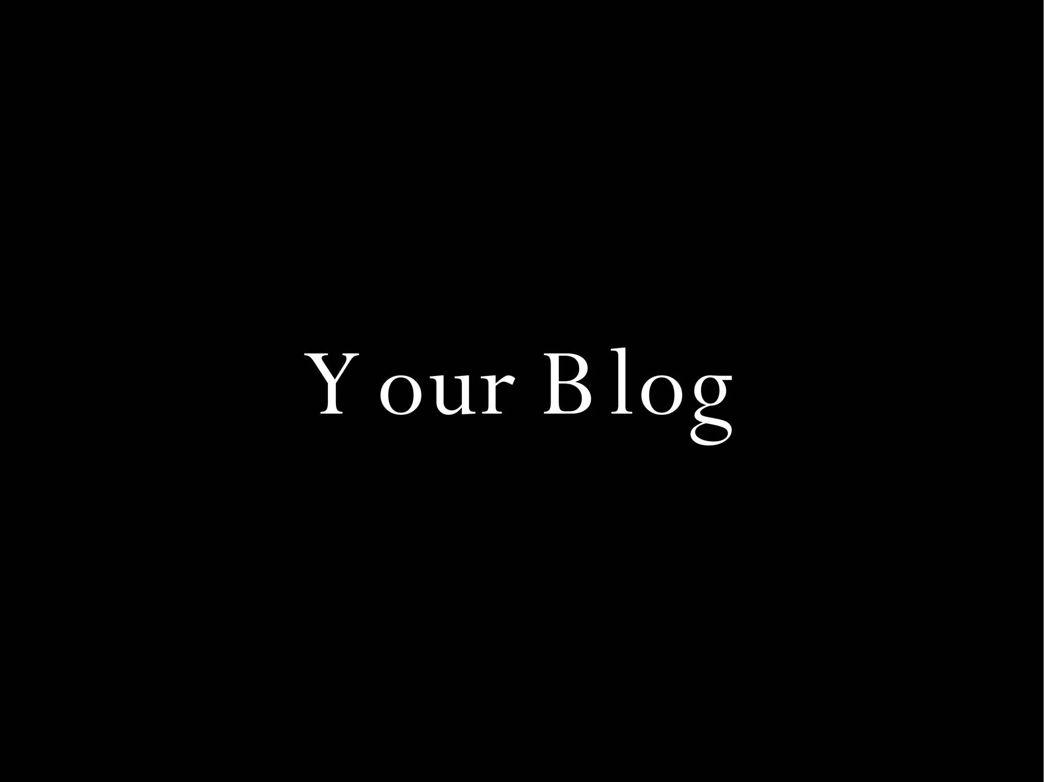 Your Blog