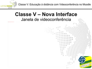 Classe V: Educação à distância com Videoconferência no Moodle
