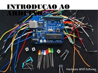 INTRODUÇAO AO
ARDUINO




            Hardware   and Software
 