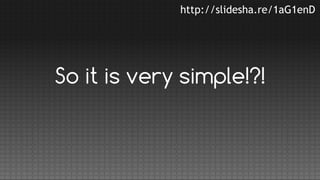 http://slidesha.re/1aG1enD

So it is very simple!?!

 