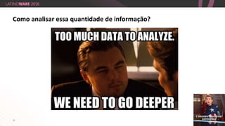 14
Como analisar essa quantidade de informação?
 